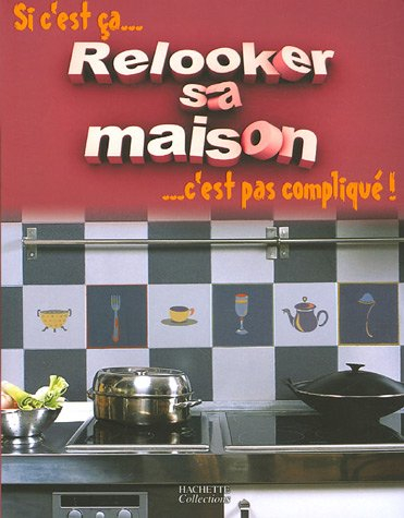 Si c'est ça... relooker sa maison, c'est pas compliqué !