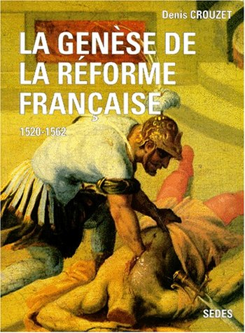 La genèse de la Réforme française : 1520-1562