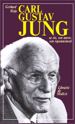 Carl Gustav Jung : sa vie, son oeuvre, son rayonnement - Gerhard Wehr