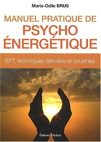 Manuel pratique de psycho-énergétique : EFT, techniques dérivées et cousines