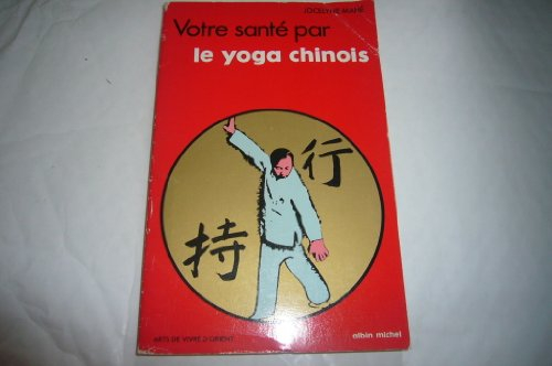 Votre santé par le yoga chinois