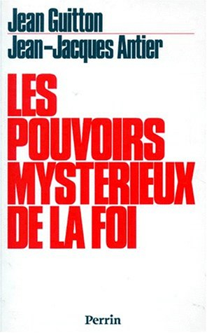 Les Pouvoirs mystérieux de la foi : signes et merveilles