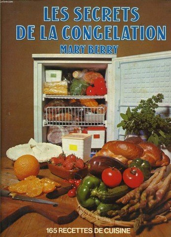 les secrets de la congélation - 165 recettes de cuisine