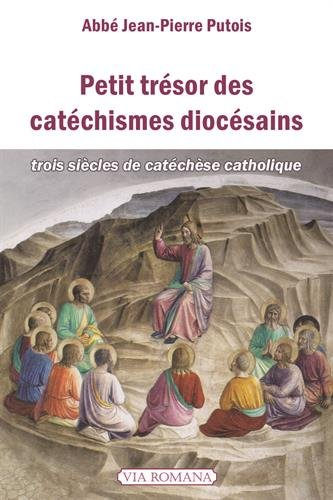 Petit trésor des catéchismes diocésains : trois siècles de catéchèse catholique, sous forme d'anthol
