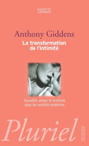 La transformation de l'intimité : sexualité, amour et érotisme dans les sociétés modernes