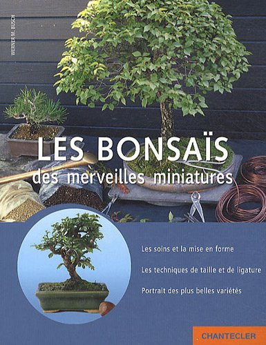 Les bonsaïs : des merveilles miniatures : les soins et la mise en forme, les techniques de taille et