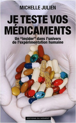 Je teste vos médicaments : un insider dans l'univers de l'expérimentation humaine
