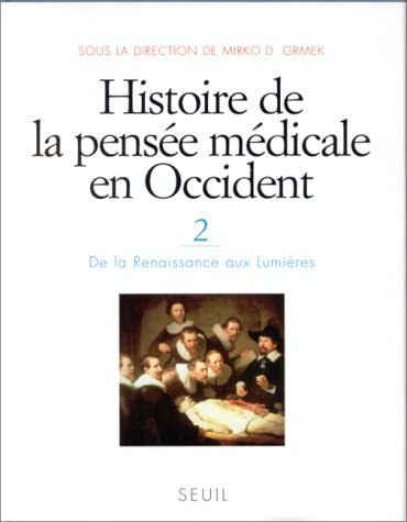 Histoire de la pensée médicale en Occident. Vol. 2. De la Renaissance aux Lumières