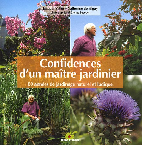 Confidences d'un maître jardinier : 80 années de jardinage naturel et ludique