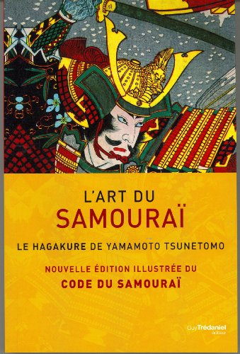 L'art du samouraï : le hagakuré de Yamamoto Tsunetomo : nouvelle édition illustrée du Code du samour