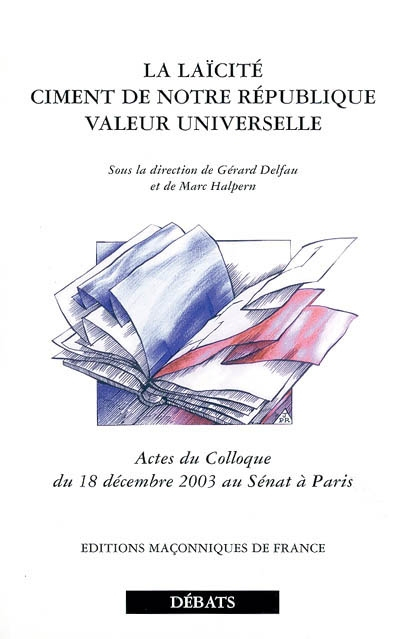 La laïcité : ciment de notre République, valeur universelle : actes du colloque du 18 décembre 2003 