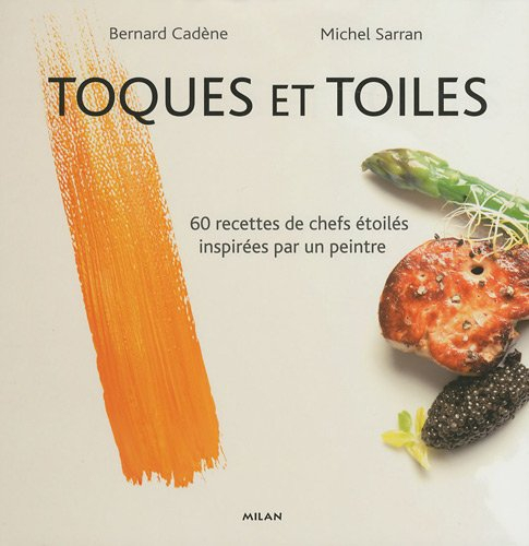 Toques et toiles : 60 recettes de chefs étoilés inspirées par un peintre