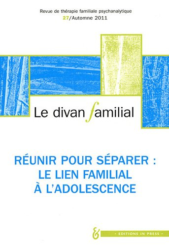 Divan familial (Le), n° 27. Réunir pour séparer : le lien familial à l'adolescence