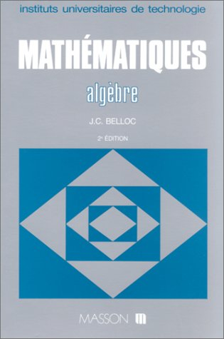 Mathématiques IUT : instituts universitaires de technologie. Vol. 4. Algèbre