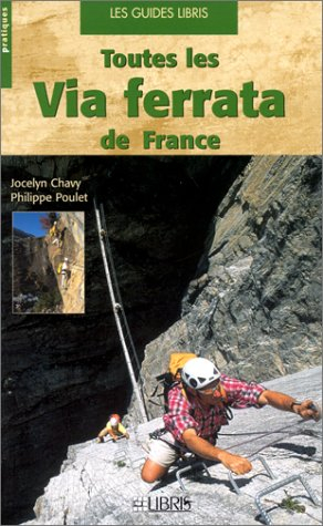 toutes les via ferrata de france : alpes - pyrénées - massif central - corse