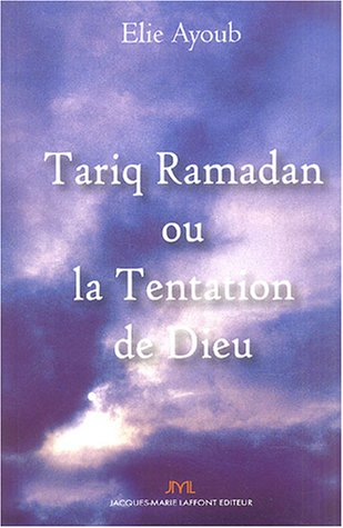 Tariq Ramadan ou la tentation de Dieu
