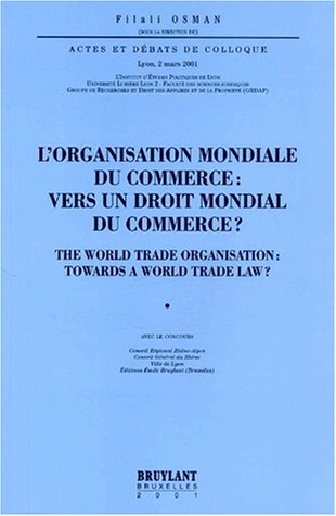 L'Organisation mondiale du commerce : vers un droit mondial du commerce ?. The World Trade Organizat