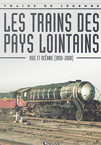 Les trains des pays lointains, Asie et Océanie 1850 - 2008, Trains de légende, Transport, Rail, Ferr