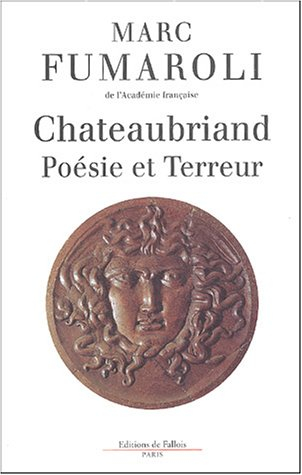 Chateaubriand : poésie et Terreur - Marc Fumaroli