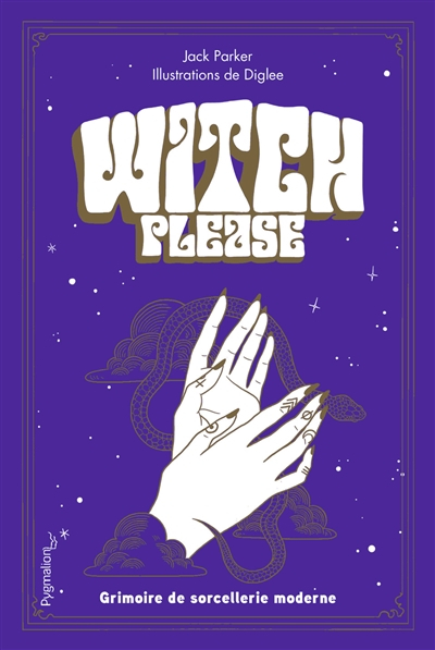 Witch, please : grimoire de sorcellerie moderne