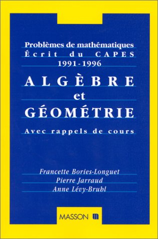 Problèmes de mathématiques, écrit du CAPES, 1991-1996 : algèbre et géométrie, avec rappels de cours