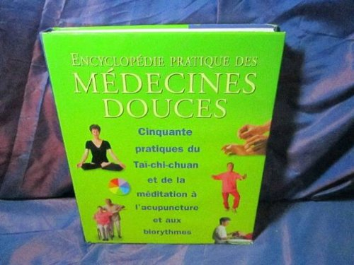 encyclopédie pratique des médecines douces :50 pratiques du taï chi chuan et de la méditation à l'ac