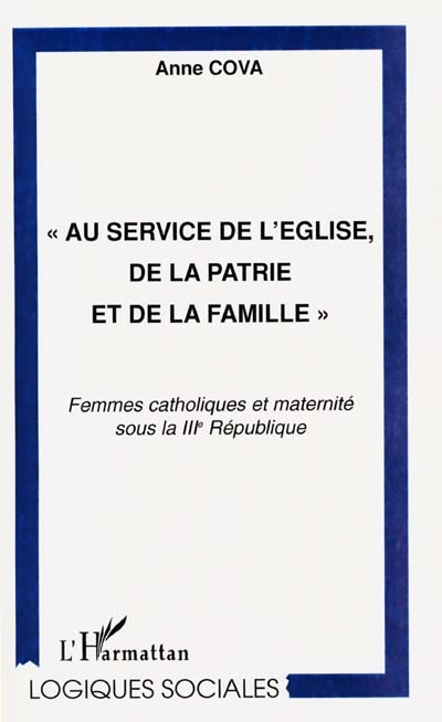 Au service de l'église, de la patrie et de la famille : femmes catholiques et maternité sous la IIIe