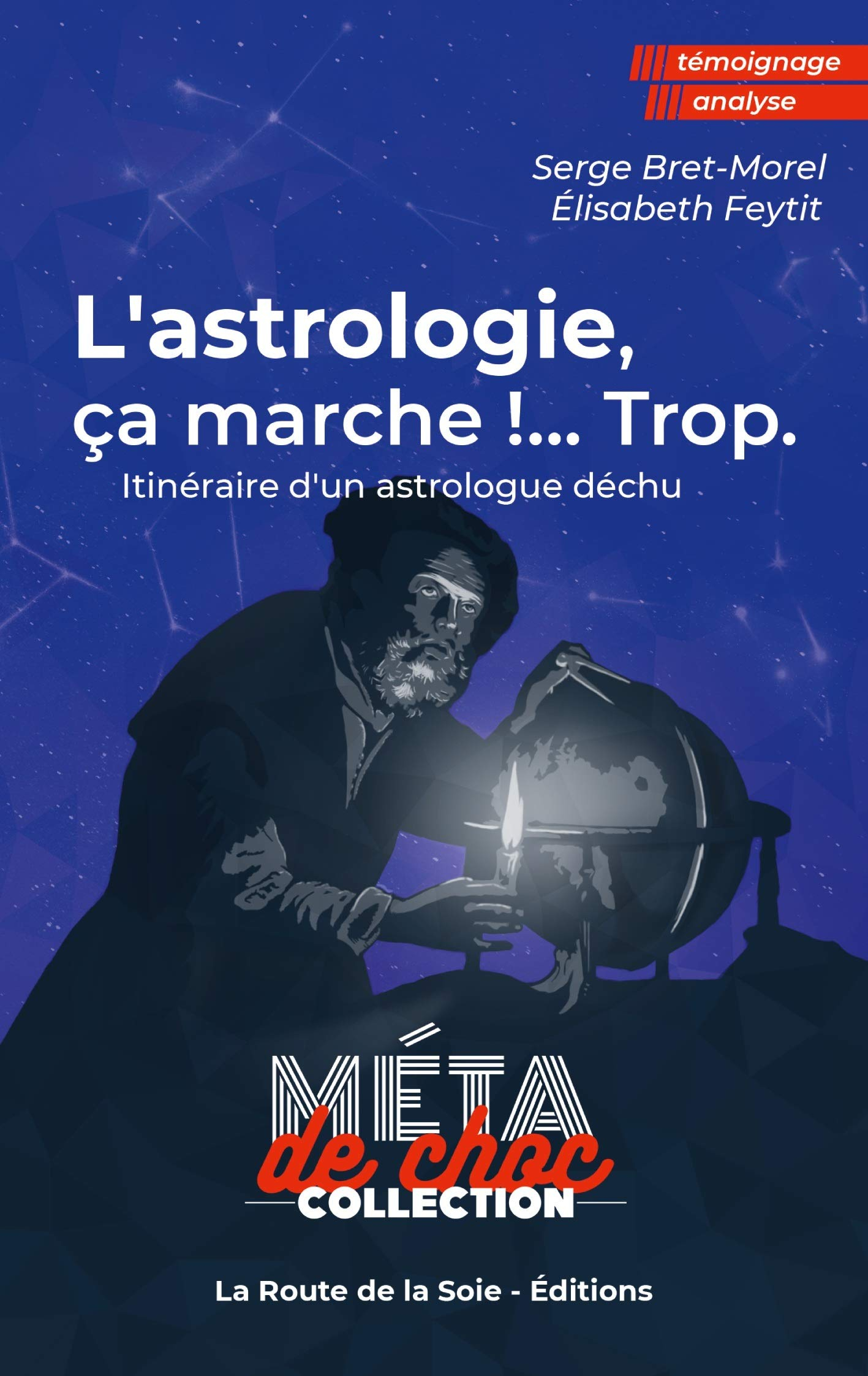 L'astrologie, ça marche !...Trop : Itinéraire d'un astrologue déchu