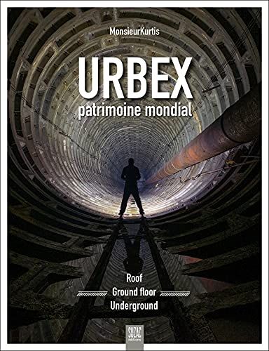 Urbex, patrimoine mondial : roof, ground floor, underground