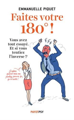 Faites votre 180° ! : vous avez tout essayé, et si vous tentiez l'inverse ?