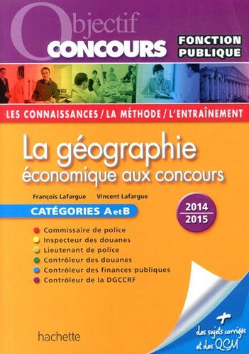 La géographie économique aux concours : catégories A et B, 2014-2015 : les connaissances, la méthode