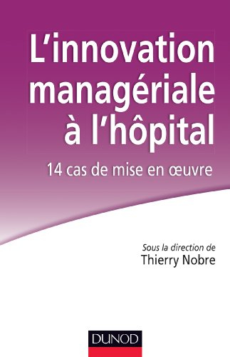 L'innovation managériale à l'hôpital : 14 cas de mise en oeuvre