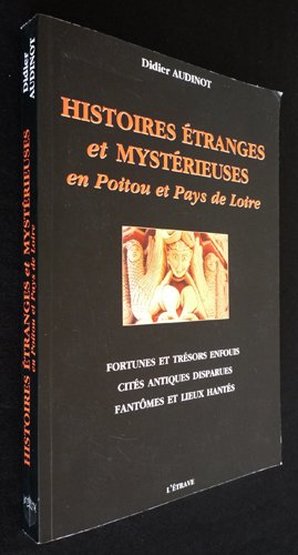 Histoires étranges et mystérieuses en Poitou et Pays de Loire : fortunes et trésors enfouis, cités a