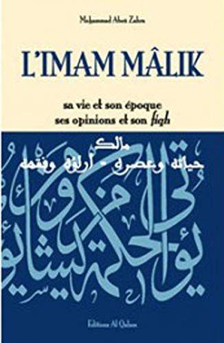 L'imam Mâlik : sa vie et son époque, ses opinions et son fiqh