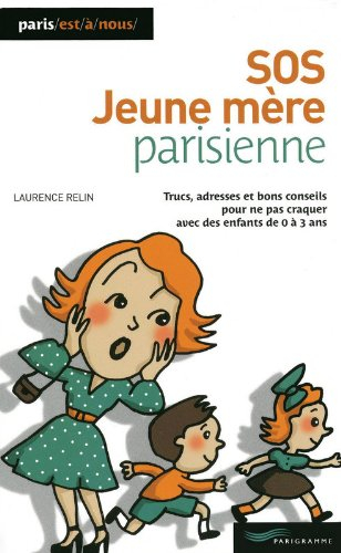 SOS jeune mère parisienne : trucs, adresses et bons conseils pour ne pas craquer avec des enfants en