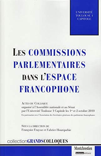Les commissions parlementaires dans l'espace francophone : actes du colloque, les 1er et 2 octobre 2