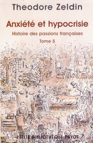 Histoire des passions françaises (1848-1945). Vol. 5. Anxiété et hypocrisie