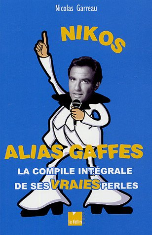 Nikos alias gaffes : la compile intégrale de ses vraies perles
