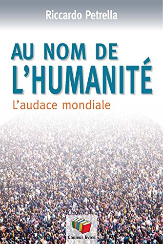 Au nom de l'humanité : l'audace mondiale : vingt ans après Limites à la comptétivité pour un contral