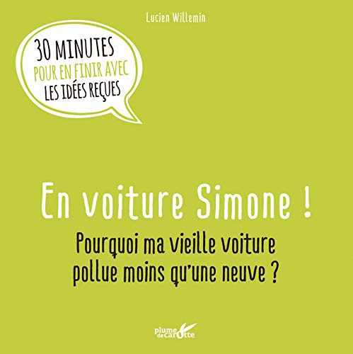 En voiture Simone ! : pourquoi ma vieille voiture pollue moins qu'une neuve ? : 30 minutes pour en f