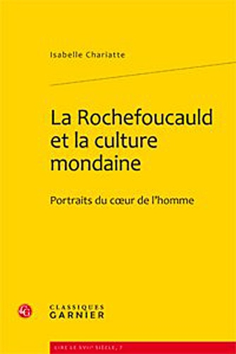 La Rochefoucauld et la culture mondaine : portraits du coeur de l'homme