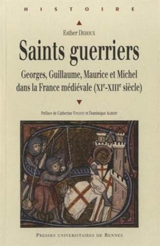 Saints guerriers : Georges, Guillaume, Maurice et Michel dans la France médiévale (XIe-XIIIe siècle)