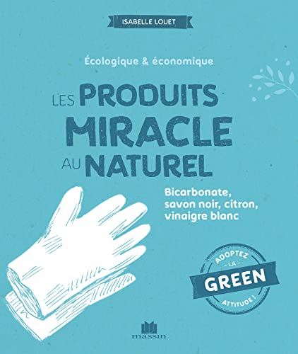 Les produits miracle au naturel : écologique & économique : bicarbonate, savon noir, citron, vinaigr