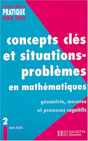 Concepts clés et situations-problèmes en mathématiques. Vol. 2. Géométrie, mesures et processus cogn