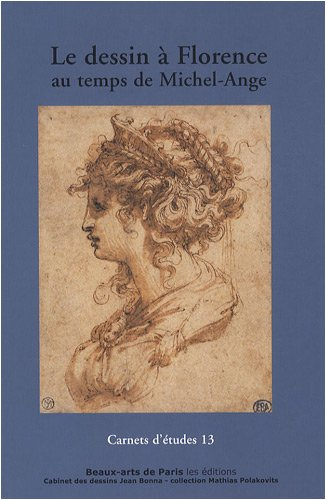 Le dessin à Florence au temps de Michel-Ange : expositions, Paris, Ecole nationale supérieure des be