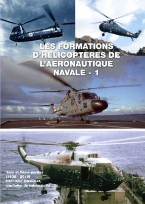 Les formations d'hélicoptères de l'aéronautique navale. Vol. 1. 1936-2010