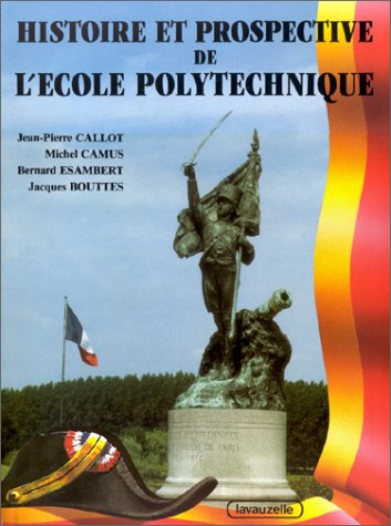 Histoire et prospective de l'Ecole polytechnique : depuis sa fondation jusqu'à son bicentenaire (199