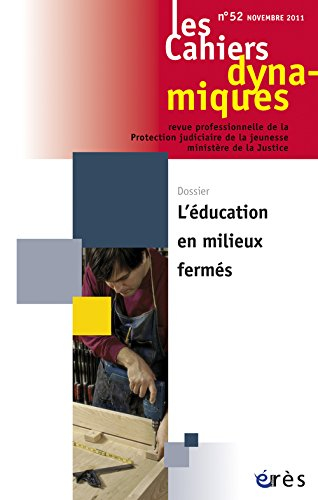 Cahiers dynamiques (Les), n° 52. L'éducation en milieux fermés