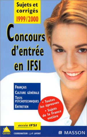 Concours d'entrée en IFSI : sujets et corrigés 99/2000 : français, culture générale, tests, psychote