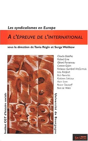 Les syndicalismes en Europe. Vol. 3. A l'épreuve de l'international